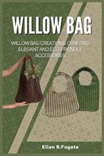 Willow Bag: Willow Bag Creations: Crafting Elegant and Eco-Friendly Accessories