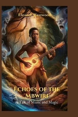 Echoes of the Mbwiri: A Tale of Music and Magic - Eleanor Westwood - cover