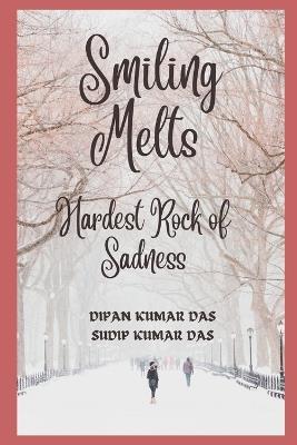 Smiling Melts Hardest Rock of Sadness - Sudip Kumar Das,Dipan Kumar Das - cover