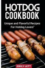 Hotdog Cookbook: Unique and Flavorful Recipes for Hotdog Lovers