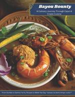 Bayou Bounty: A Culinary Journey Through Cajun & Creole Cuisine: From Gumbo to Gumbo Ya Ya, Recipes to Make You Say 