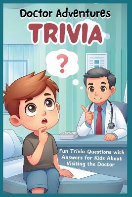 Doctor Adventures: Fun Trivia Questions with Answers for Kids About Visiting the Doctor - Mai M - cover