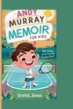 Andy Murray Memoir for Kids: The story of a Young Tennis Star