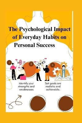 The Psychological Impact of Everyday Habits on Personal Success - Michael M Sprague - cover