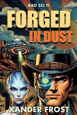 Forged In Dust: Bad Sci Fi #6 - Xander Frost - cover