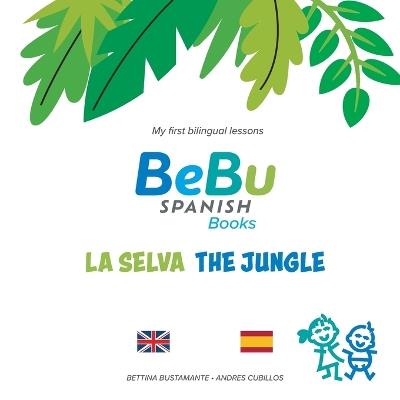 BeBu: La Selva / The Jungle: English/Spanish Books for Babies, Toddlers and Preschoolers - Andres Cubillos,Bettina Bustamante - cover