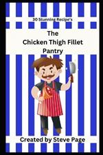 The Chicken Thigh Fillets Pantry: 30 Stunning Recipe's