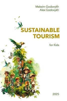 Sustainable Tourism: for Kids - Alex Godovykh,Maksim Godovykh - cover