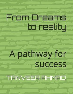 From Dreams to reality: A pathway for success - Tanveer Ahmad,Tanveer Ahmad Bhat - cover