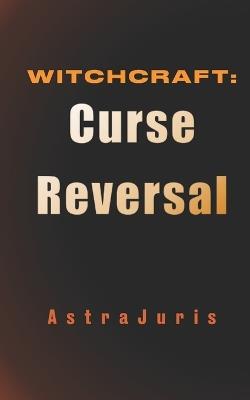 Witchcraft: Curse Reversal - Astra Juris - cover