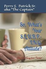 So, What's Your S.L.U.R.P.-I.N.G. Attitude?: 