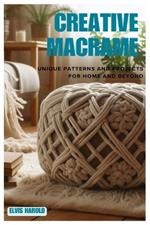 Creative Macrame: Unique Patterns and Projects for Home and Beyond