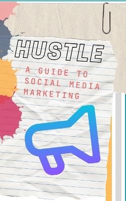 Hustle: A Guide To Social Media Marketing - Rich Packer - cover