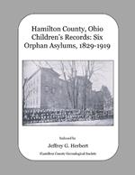 Hamilton County, Ohio Children's Records: Six Orphan Asylums, 1829 - 1919