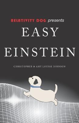 RELATIVITY DOG presents EASY EINSTEIN - Christopher Johnson,Amy Louise Johnson - cover