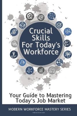 Crucial Skills for Today's Workforce: Re-enter the Workplace with Skills - Chavela Juanita - cover