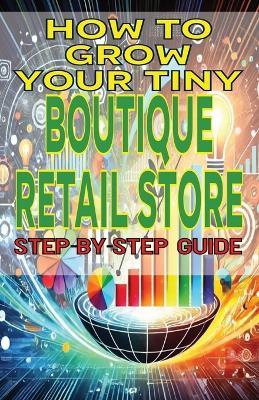 How to Grow Your Tiny Boutique Retail Store - Jimmy Fulton - cover