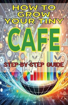 How to Grow Your Tiny Cafe - Jimmy Fulton - cover