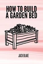 How To Build A Garden Bed