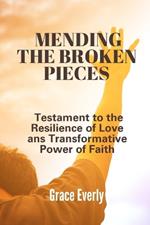 Mending The Broken Pieces: Testament to the Resilience of Love and the Transformative Power of Faith