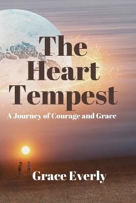 The Heart's Tempest: A Journey of Courage and Grace - Grace Everly - cover