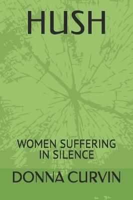 Hush: Women Suffering in Silence - Donna Marie Curvin - cover