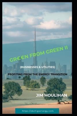 'Green from Green II - Businesses & Utilities: Profiting From The Energy Transition - Jim Houlihan - cover