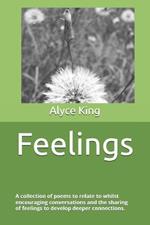 Feelings: A collection of poems to relate to and encourage conversations and the sharing of feelings to develop deeper connections.