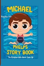 Michael Phelps Story Book: The Olympian Who Never Gave Up