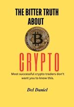 The Bitter Truth About Crypto: Most successful crypto traders don't want you to know this.