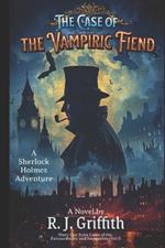 The Case of the Vampiric Fiend: A Sherlock Holmes Adventure