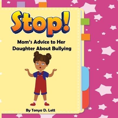 Stop!: Mom's Advice to Her Daughter About Bullying - Tonya D Lett - cover