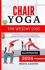 Chair Yoga for Weight Loss: Gentle Workouts for Effective Fat Burning to Transform Your Body with Easy Seated Exercises