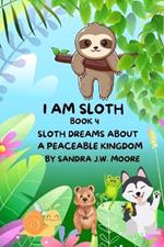 I Am Sloth Book 4: Sloth Dreams about a Peaceable Kingdom