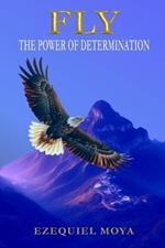 Fly: The Power of Determination