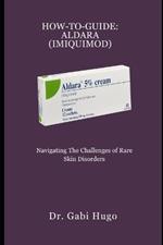 How-To-Guide: ALDARA (IMIQUIMOD): Navigating the Challenges of Rare Skin Disorders