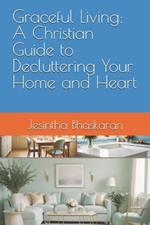 Graceful Living: A Christian Guide to Decluttering Your Home and Heart