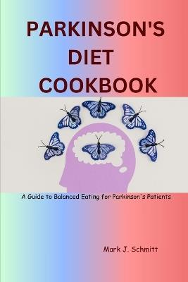 Parkinson's Diet Cookbook: A Guide to Balanced Eating for Parkinson's Patients - Mark J Schmitt - cover