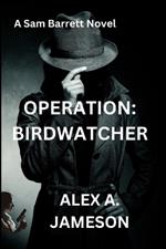 Operation: BIRDWATCHER: A Sam Barrett Novel