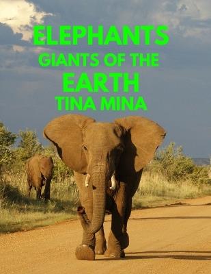 Elephants: Giants of the Earth - Tina Mina - cover