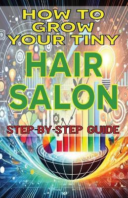 How to Grow Your Tiny Hair Salon - Jim Fulton - cover