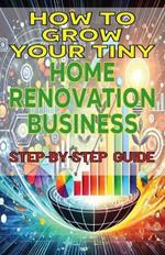 How to Grow Your Tiny Home Renovation Business