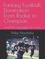 Fantasy Football Domination: From Rookie to Champion: Beyond the Basics: Mastering Fantasy Football Strategies for Every Level