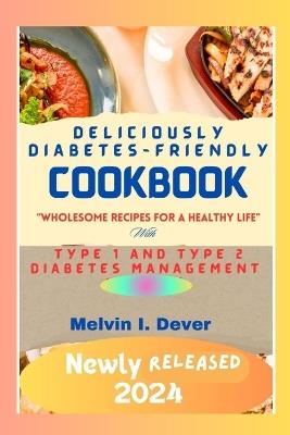 Deliciously Diabetes-Friendly Cookbook for Senior Citizens: Wholesome Recipes for a Healthy Life - Melvin I Dever - cover