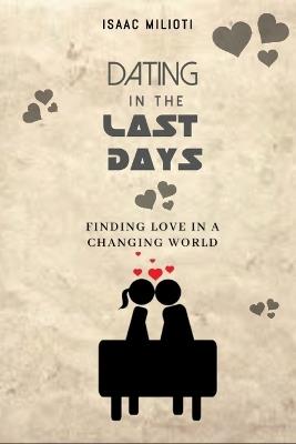 Dating In The Last Days: Finding Love In A Changing World - Isaac Milioti - cover