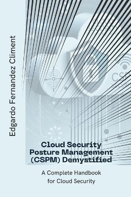 Cloud Security Posture Management (CSPM) Demystified: A Complete Handbook for Cloud Security - Edgardo Fernandez Climent - cover