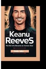 Keanu Reeves: The Kid Who Became an Action Star