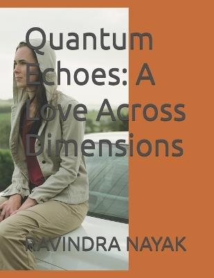 Quantum Echoes: A Love Across Dimensions - Ravindra Kumar Nayak - cover