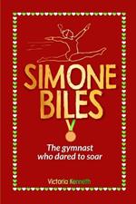 Simone Biles: The Gymnast Who Dared to Soar