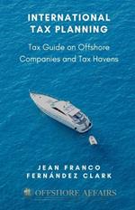 International Tax Planning: Tax Guide on Offshore Companies and Tax Havens